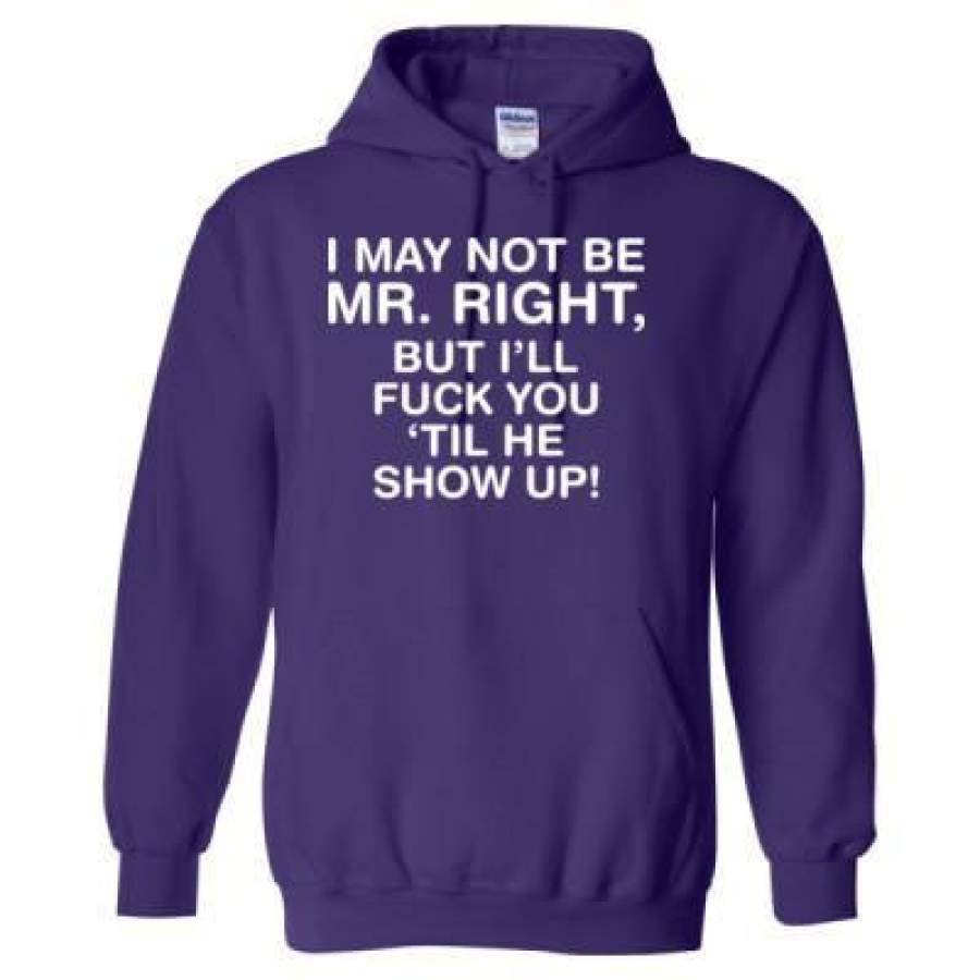 AGR I May Not Be Mr Right But I Will Fuck You – Heavy Blend™ Hooded Sweatshirt