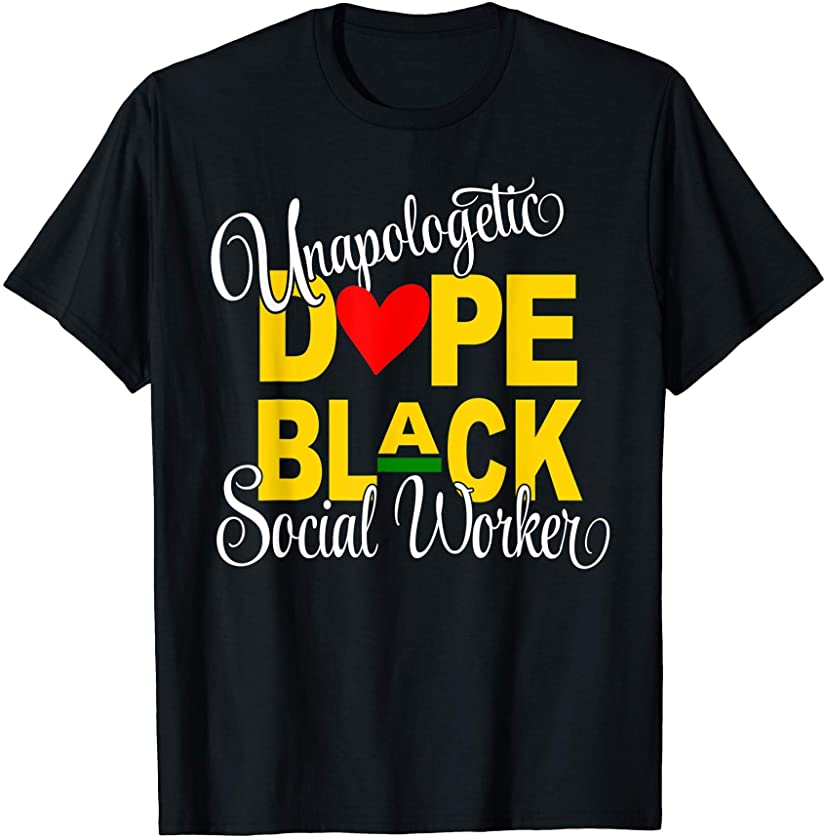 Unapologetically Dope Black Social Worker African Pride T-Shirt