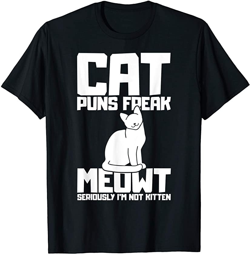 Cat Puns Freak Meowt Seriously I´m not Kitten Cat T-Shirt