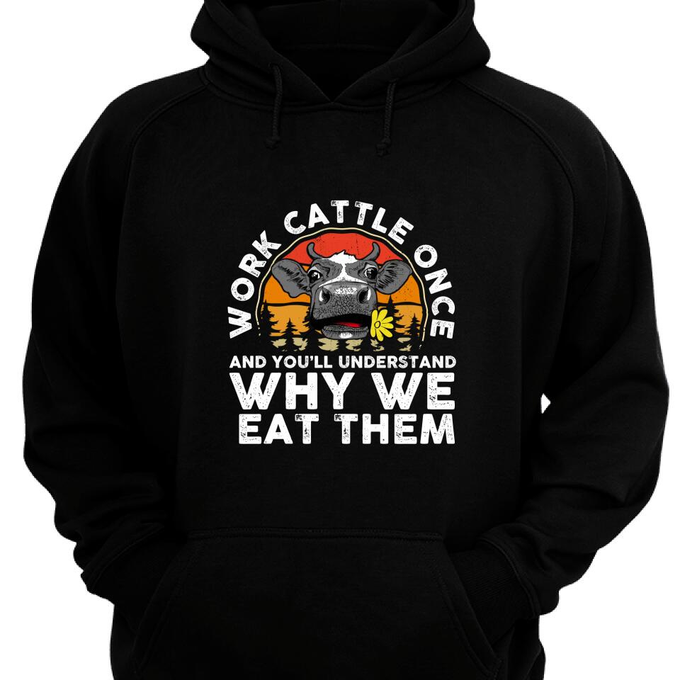 Work Cattle Once And You’Ll Understand Why We Eat Them Hoodie