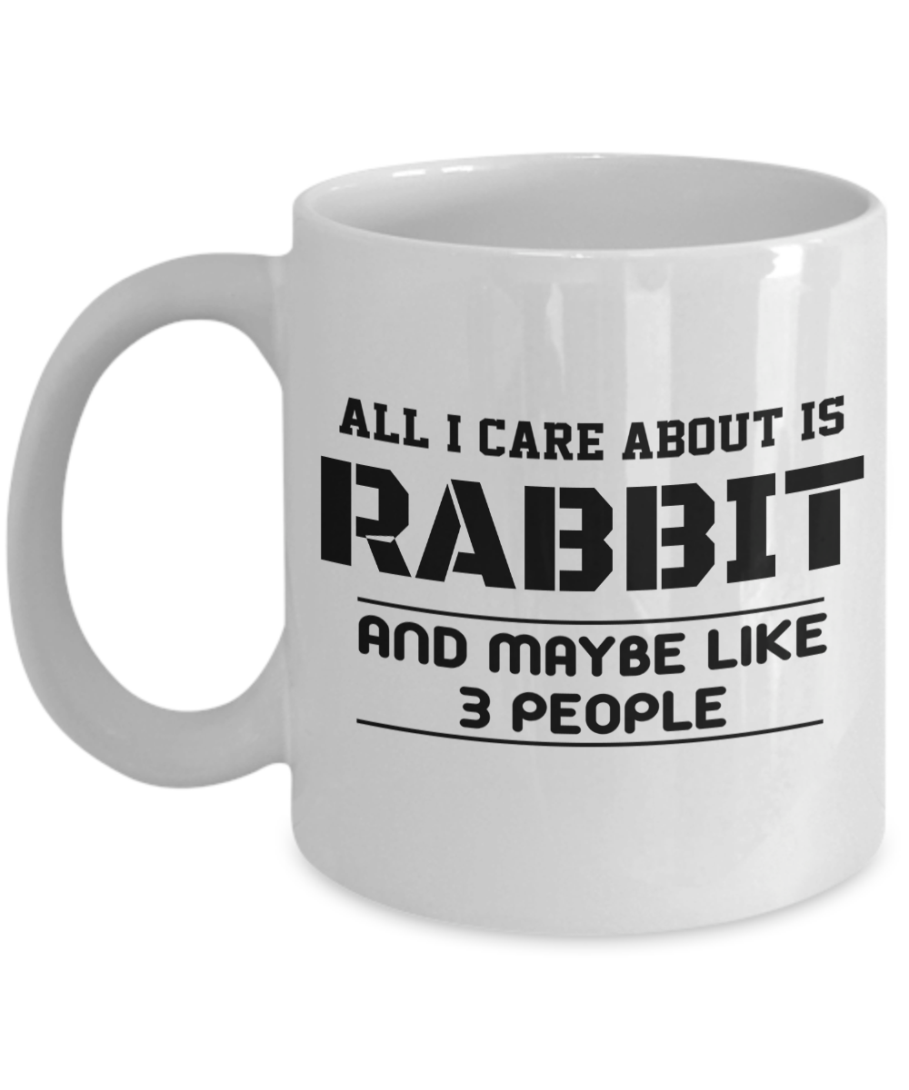 11 Oz White Mug-Rabbit Gifts- All I Care About Is Rabbit And Maybe Like 3 People