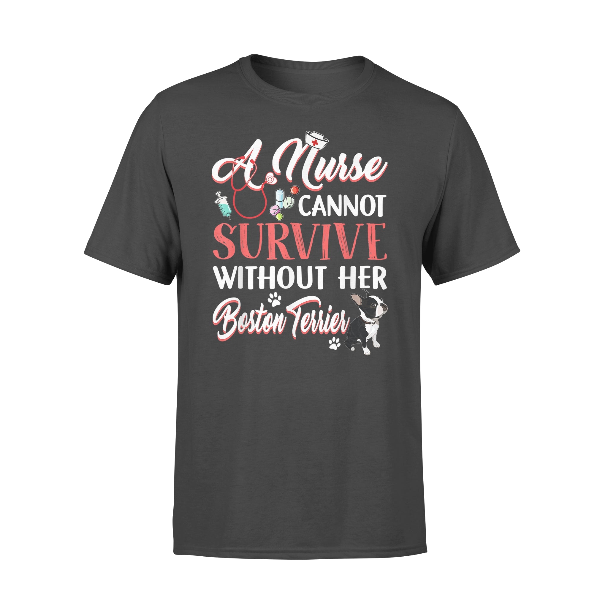 A Nurse Cannot Survive Without Her Boston Terrier – Comfort T-shirt