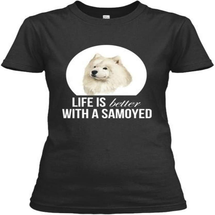Samoyed- Life Is Better With A Samoyed 1 Gildan Women’s Tee T-Shirt