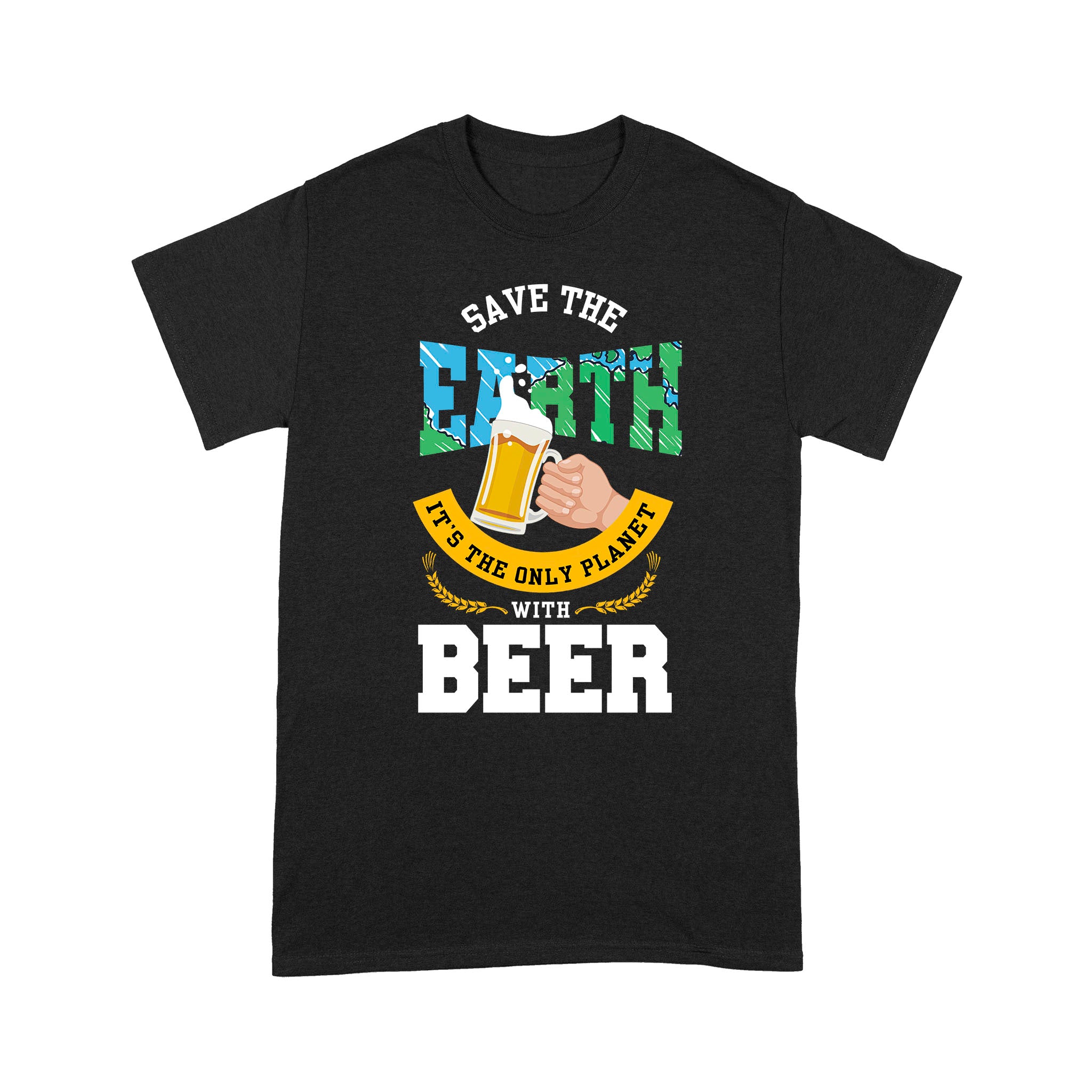 Save The Earth Its The Only Planet With Beer Funny For Beer Lover – Standard T-shirt