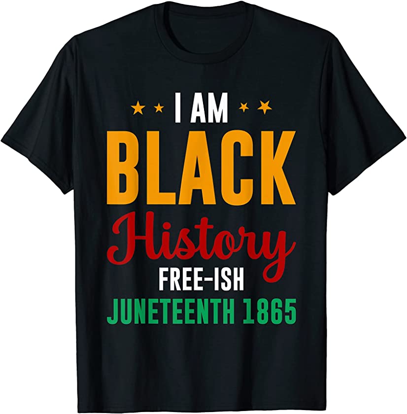 I Am Black History Free-ish Since 1865 Black Lives Matter T-Shirt