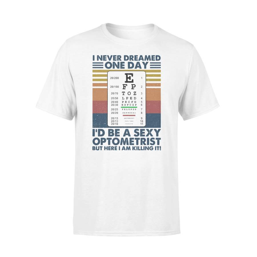 I Never Dreamed One Day I’d Be A Saxy Optometrist But Here I Am Killing It Vintage Retro T-shirt