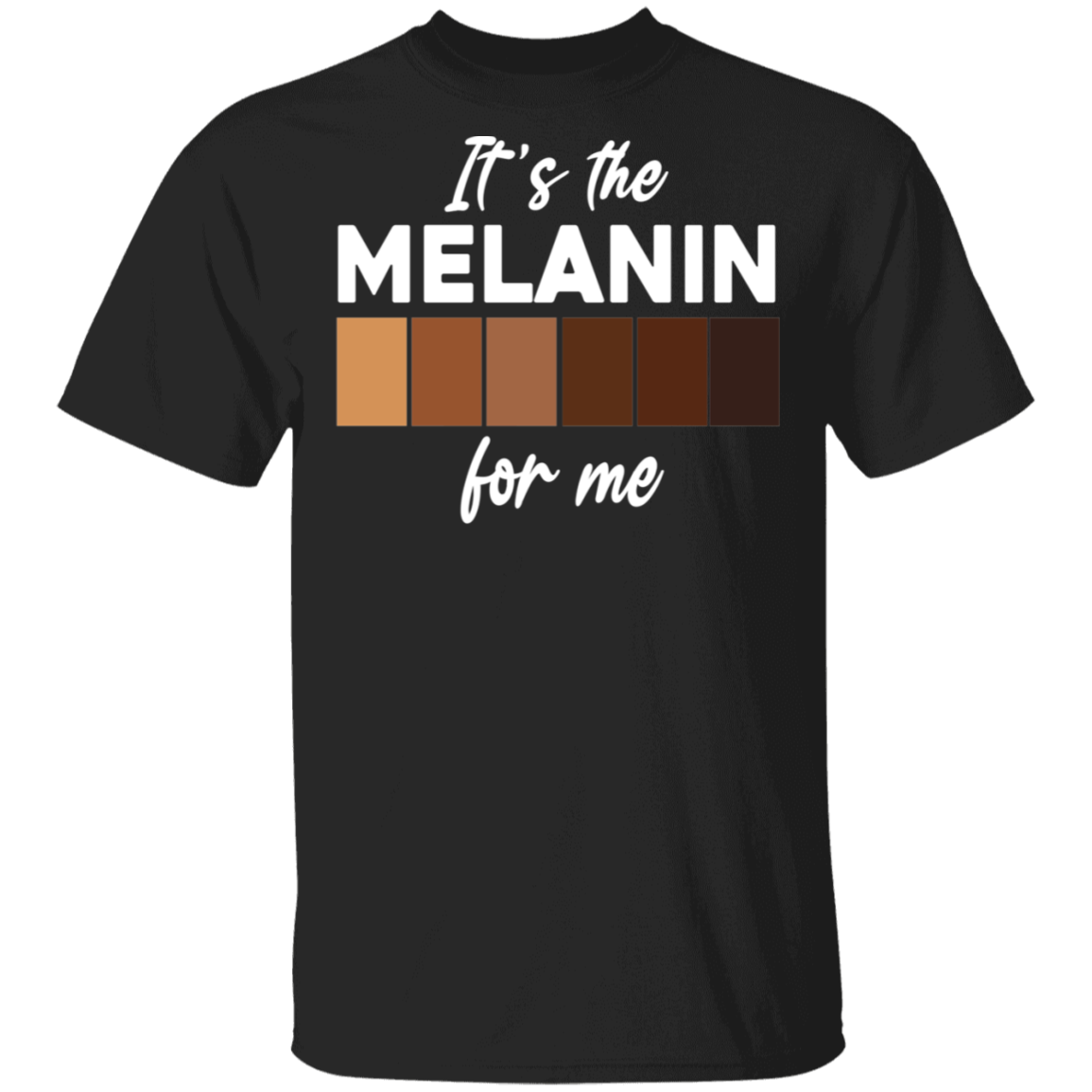 Black History Month Shirt It’S The Melanin For Me Cool Melanated Afro African American Pride Black History Month Gifts T-Shirt