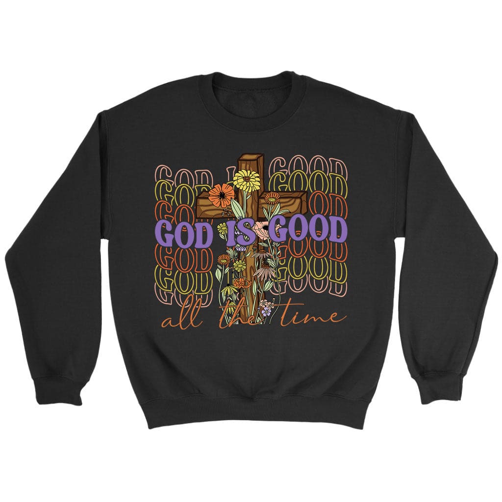 God Is Good All The Time, Cross With Flowers, Christian Sweatshirt