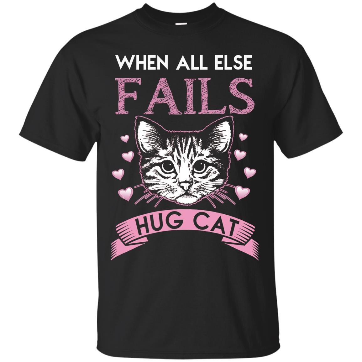 When All Else Fails I Hug My Cat Tshirt For Kitten Lover