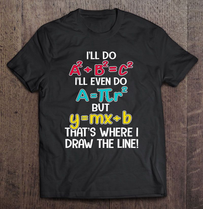 I’ll Do I’ll Even Do But That’s Where I Draw The Line Funny Math Gift Standard/Premium T-Shirt