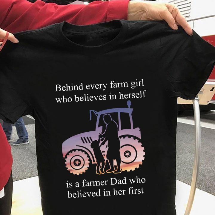 Behind Every Farm Girl Who Believes In Herself Is A Farmer Dad Who Believed In Her First Standard Women’s T-shirt
