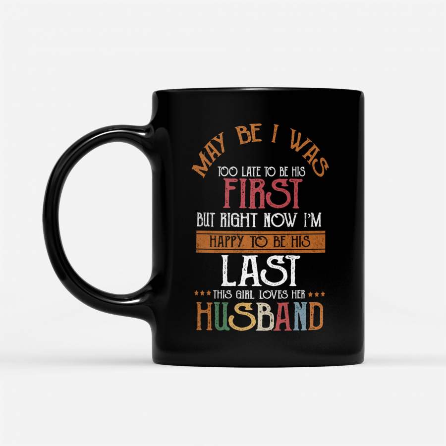 Maybe I Was To Late To Be His First Love Valentine – Black Mug