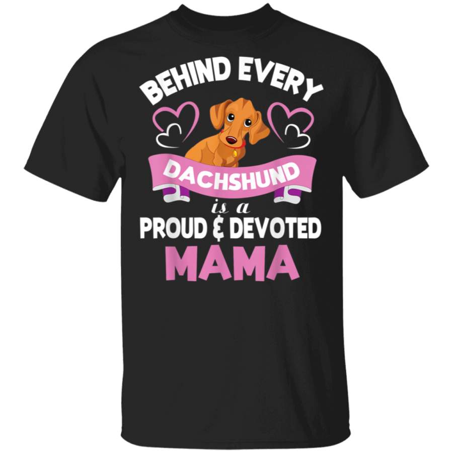 Behind Every Dachshund Is A Proud And Devoted Mama Mother TShirt