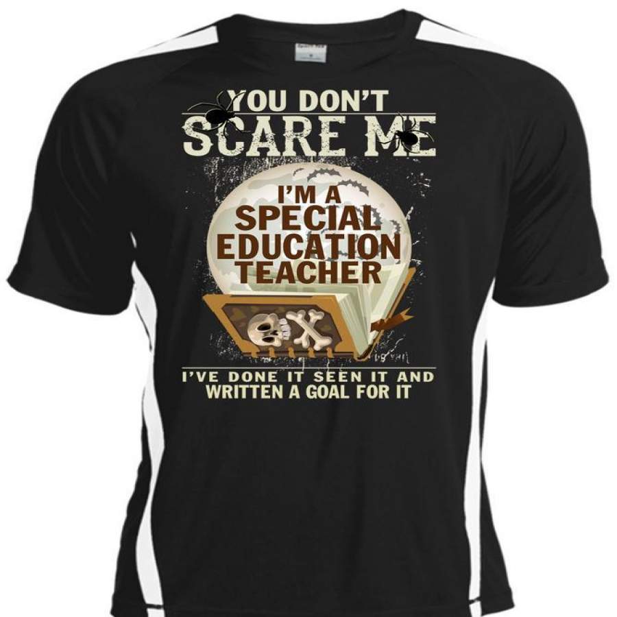 You Don’t Scare Me T Shirt, I’m A Special Education Teacher T Shirt, Cool Shirt