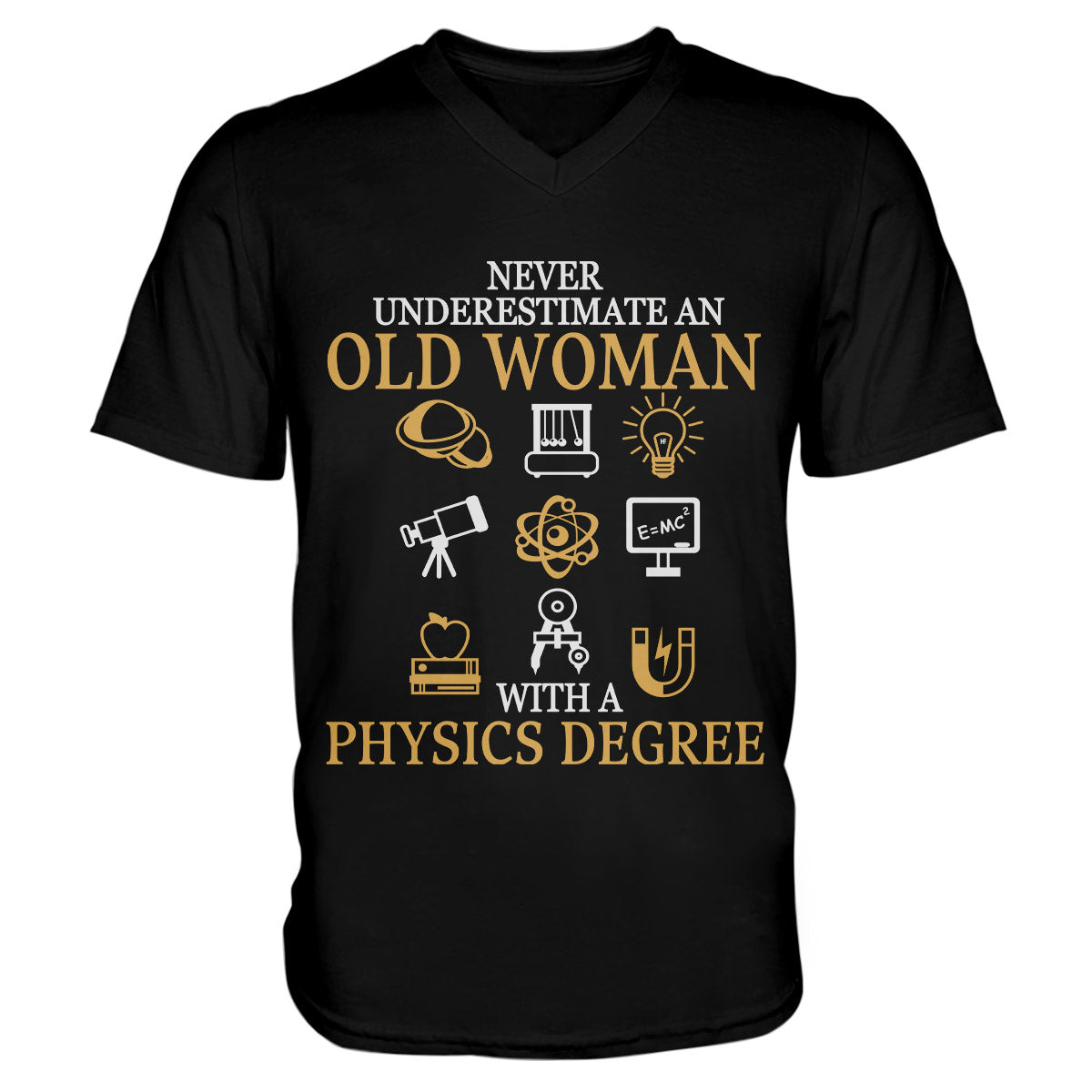 Never Underestimated An Old Woman With Physics Degree Physics Shirt, Physics Gift For Physics Lovers Unisex V-Neck T-Shirt