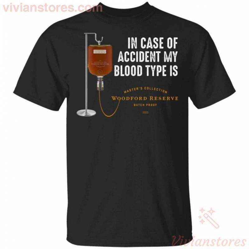 In Case Of Accident My Blood Type Is Woodford Reserve Bourbon Whisky T-Shirt