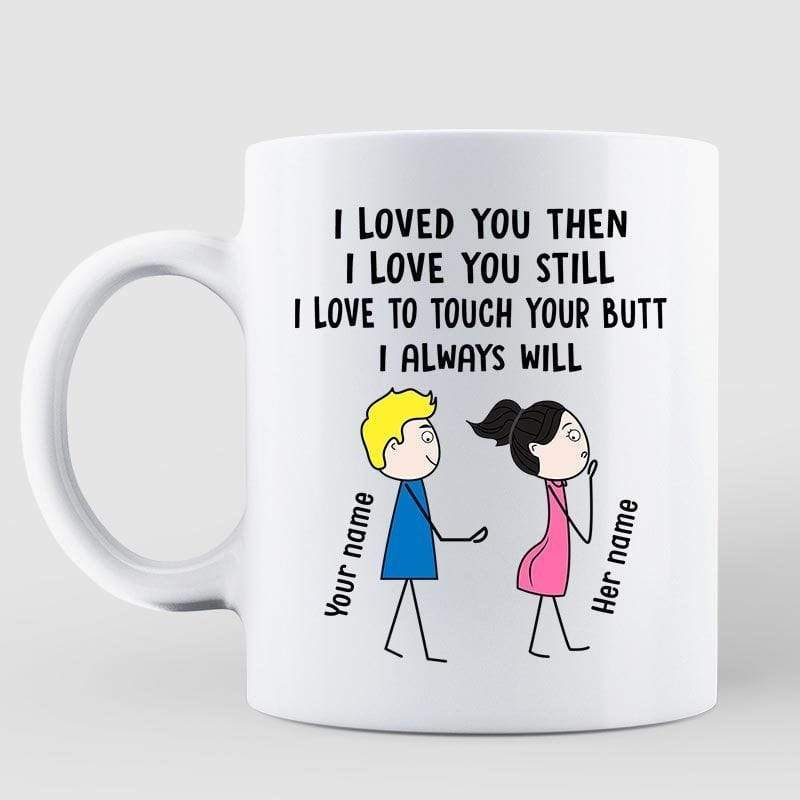 Loved You Still Touch Your Butt Couple Personalized Mug