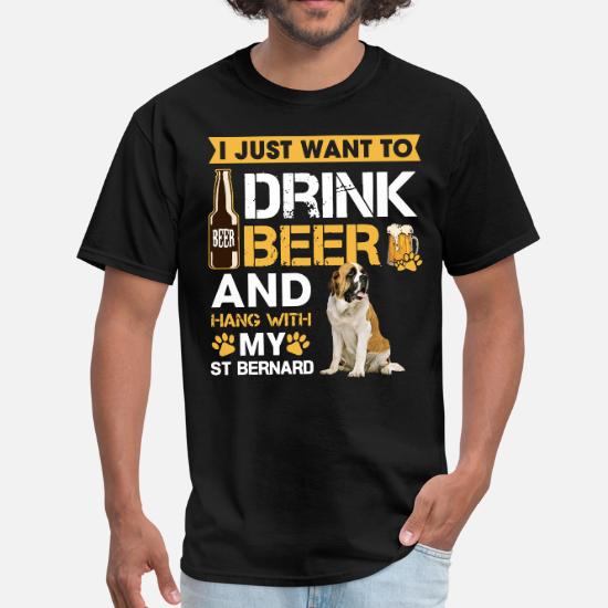 I Just Want To Drink Beer And Hang With My ST Bernard Gift Dog Lovers T shirt