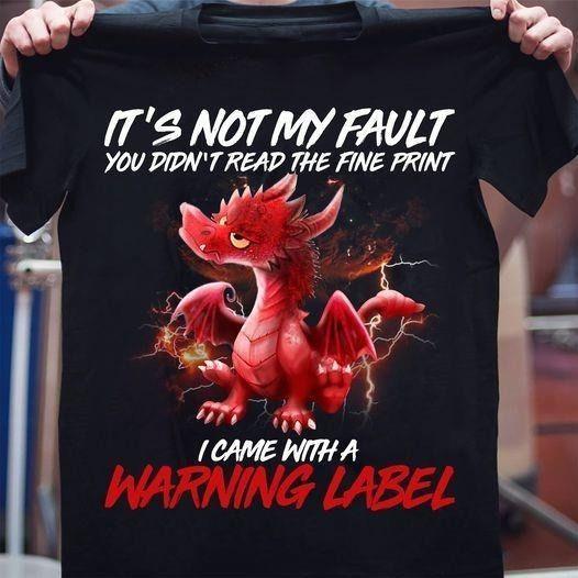 Red Dragon It’S Not My Fault You Didn’T Read The Fine Print I Came With A Warning Label T-Shirt