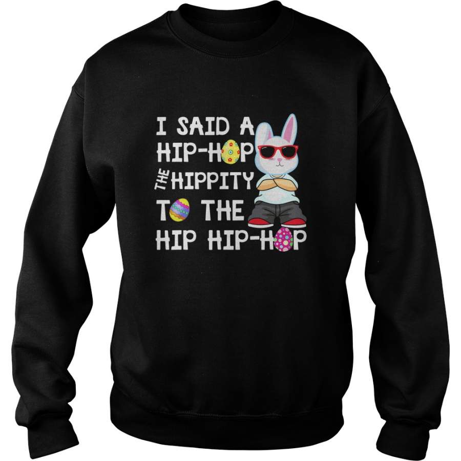 Rabbit said a hip hop the hippity to the hip hip hop Sweatshirt – 2019