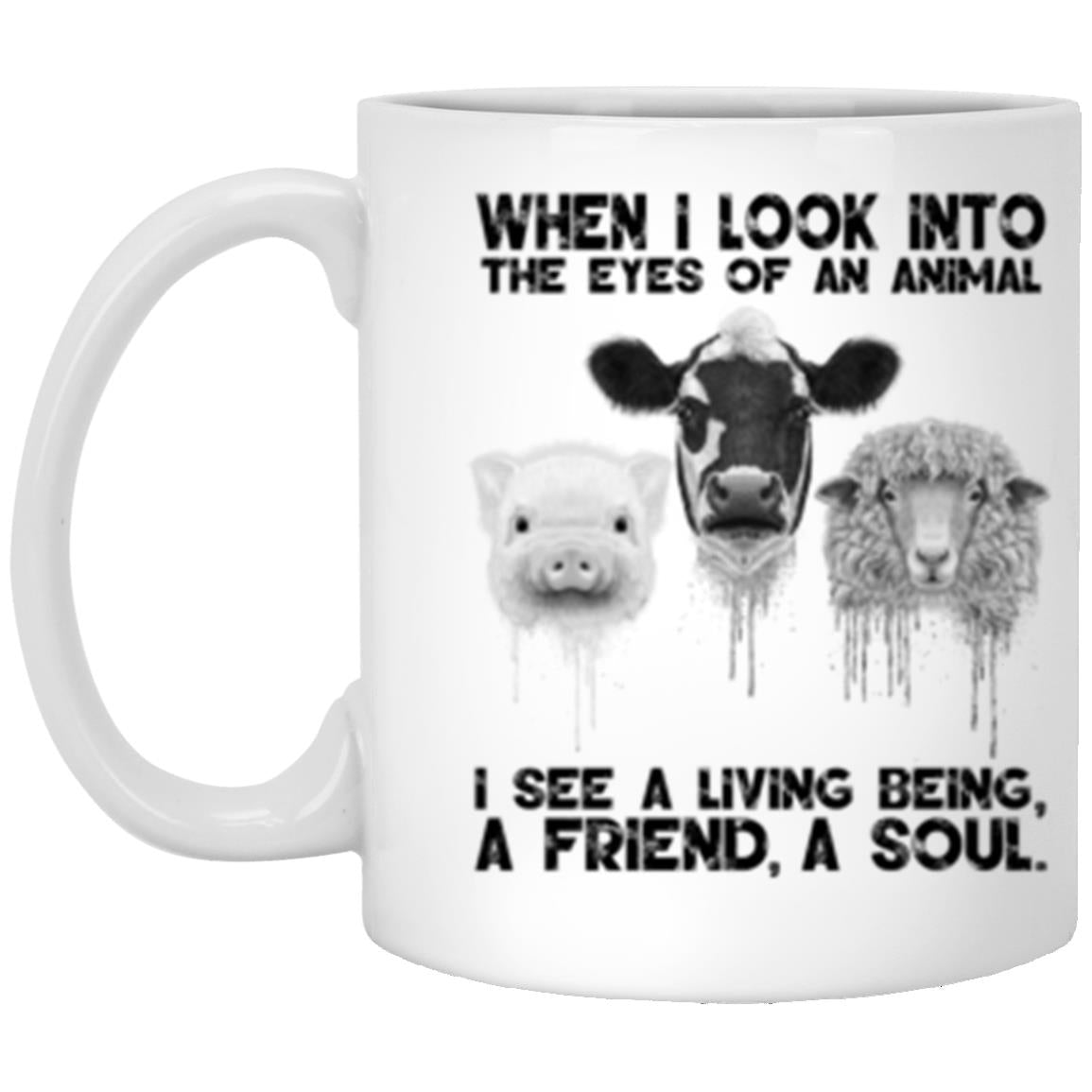 When I Look Into The Eyes Of An Animal Vegan Vegetarian 11 Oz. White Mug