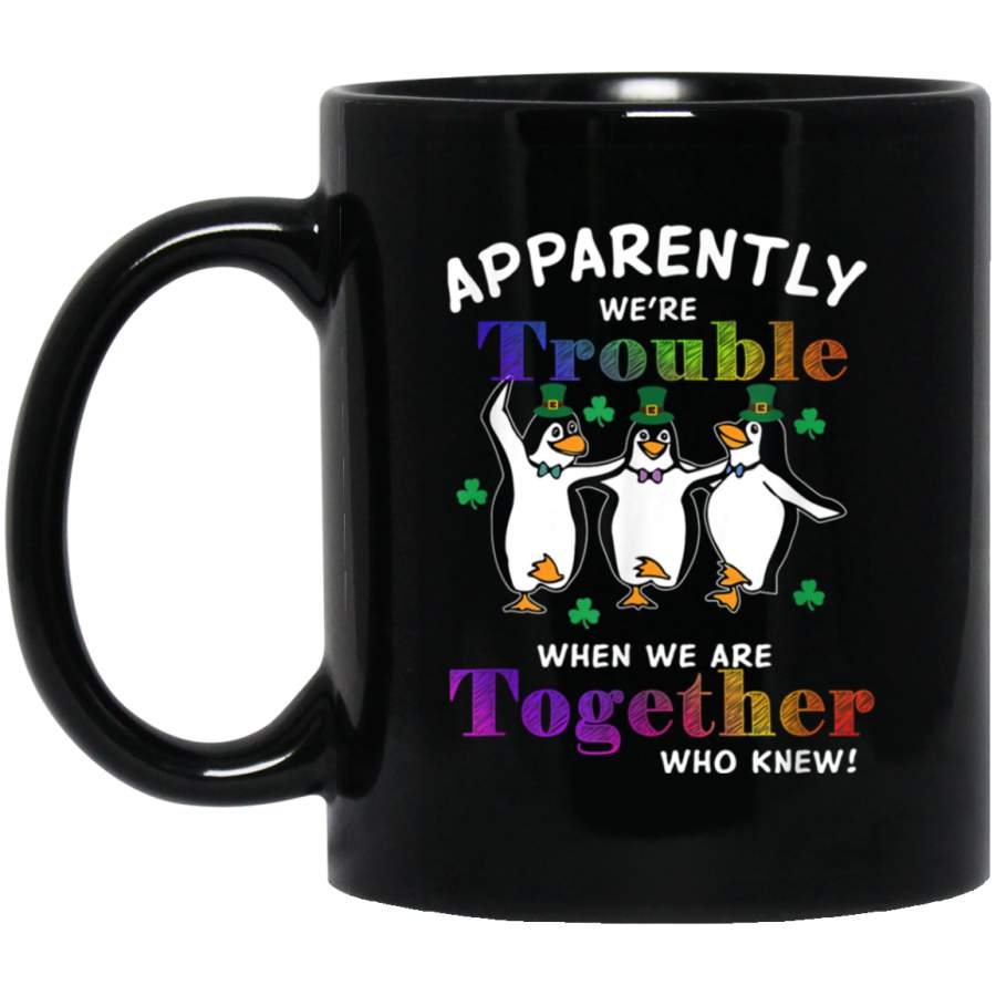 Apparently Were Trouble When We Are Together Penguin Mug