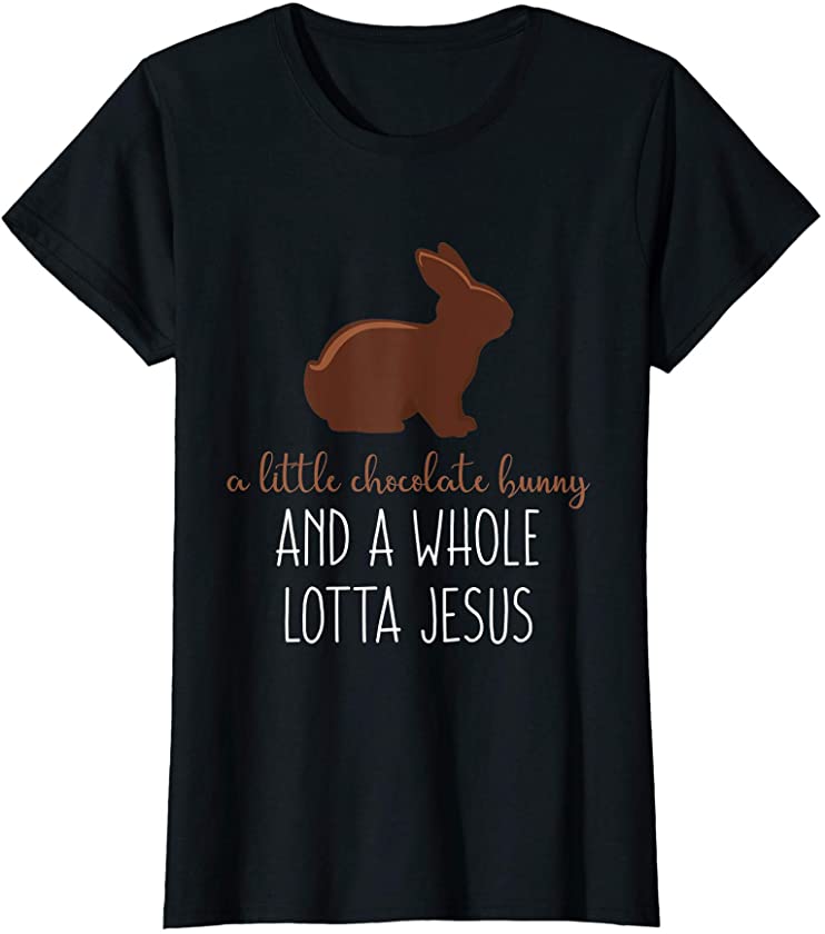 Cute Easter Chocolate Bunny Jesus Quote for Christian Mom T-Shirt