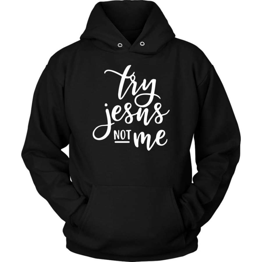 Try Jesus not me hoodie