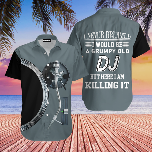 Dj I Never Dreamed Would Be A Grumpy Old Hawaii Shirt For Men Women Ha110875