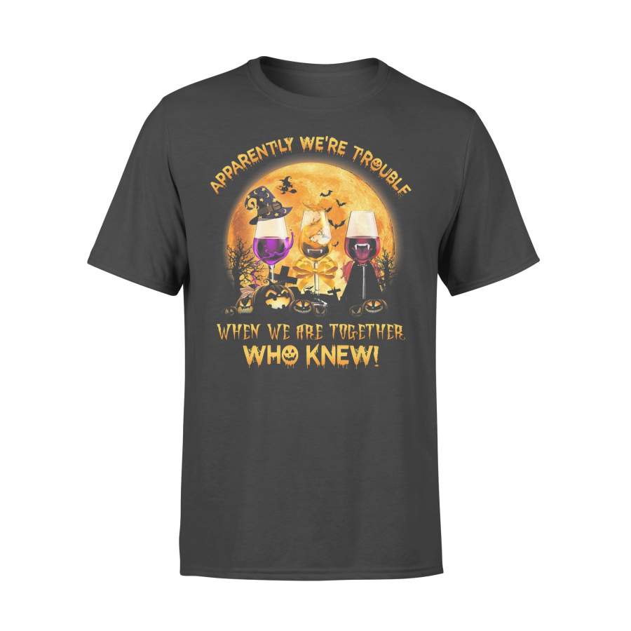 Wine Apparently Were Trouble When We Are Together Who Knew Halloween T-shirt