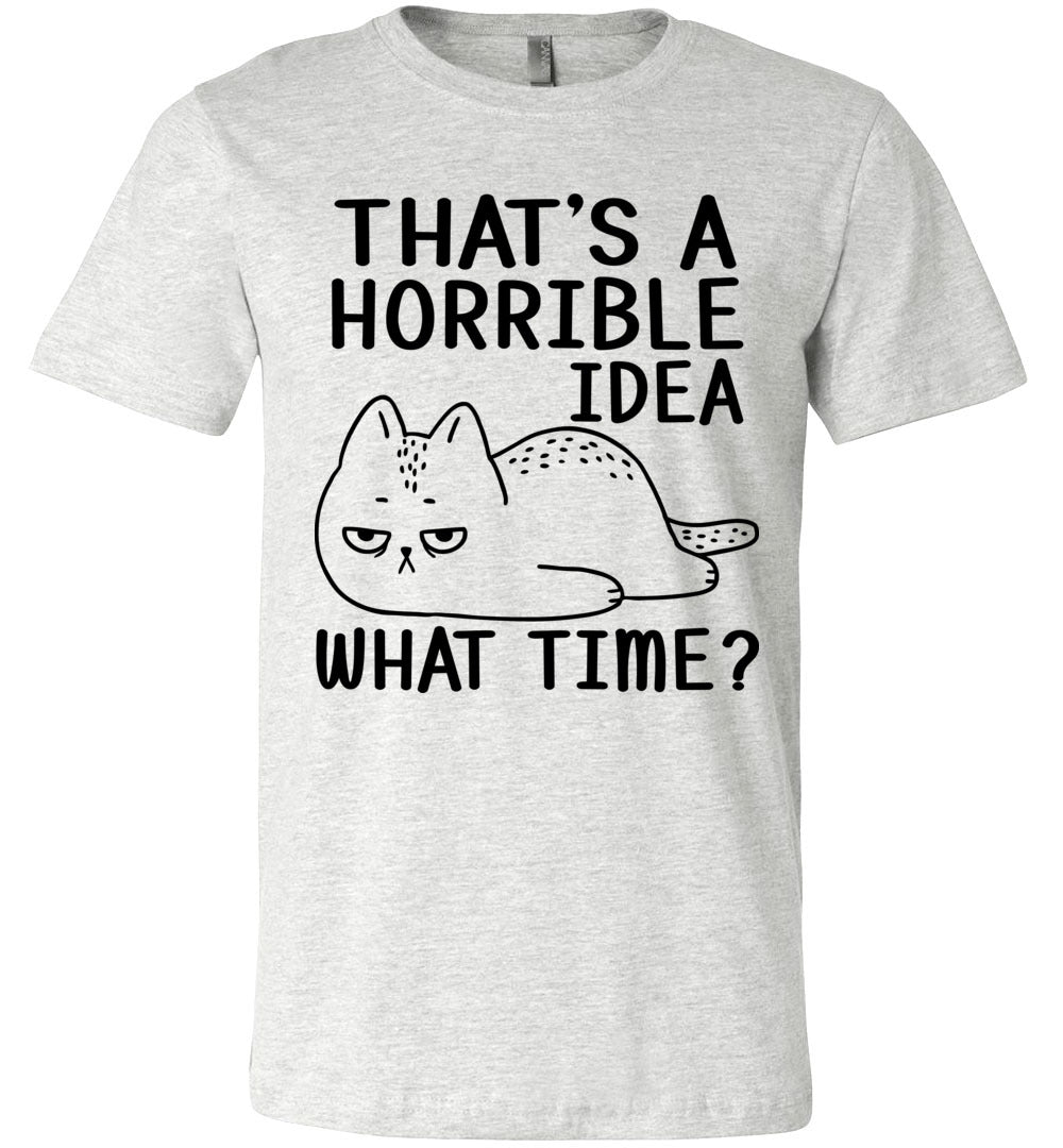 That’S A Horrible Idea What Time? Funny Cat T Shirt