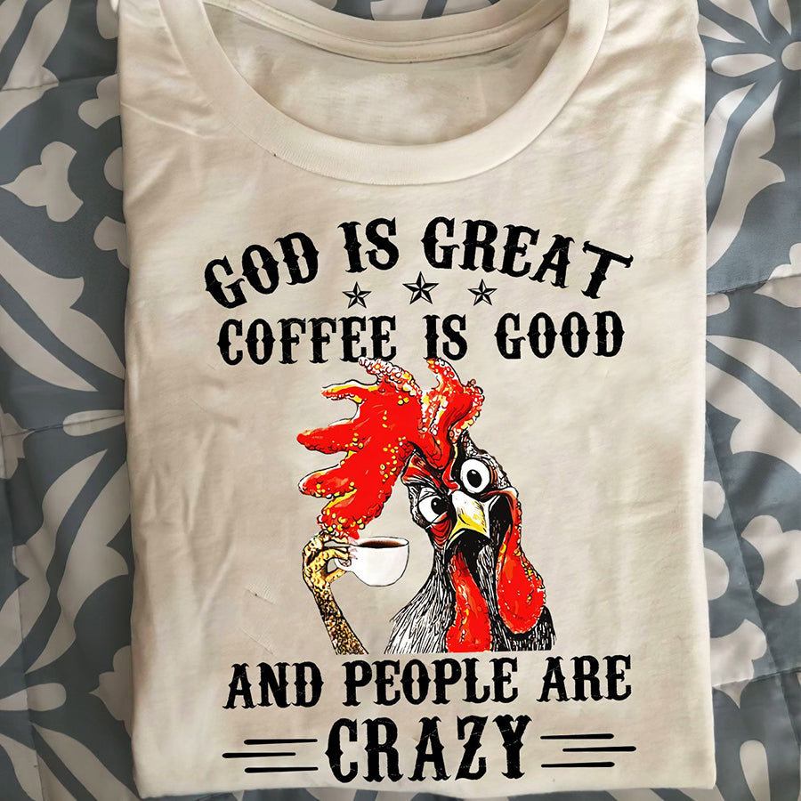 Chicken Coffee Shirt – Chicken God Is Great Coffee Is Good And People Are Crazy Shirt – Coffee Lovers, Chicken Lovers, Farmer shirt