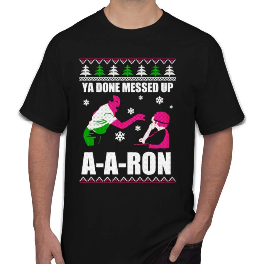 Ya Done Messed Up A A Ron T-shirt Ugly Christmas Gifts Ideal T-shirt Men’s T-Shirts