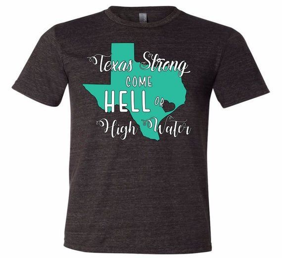 Texas Strong Come Hell Or High Water Shirt