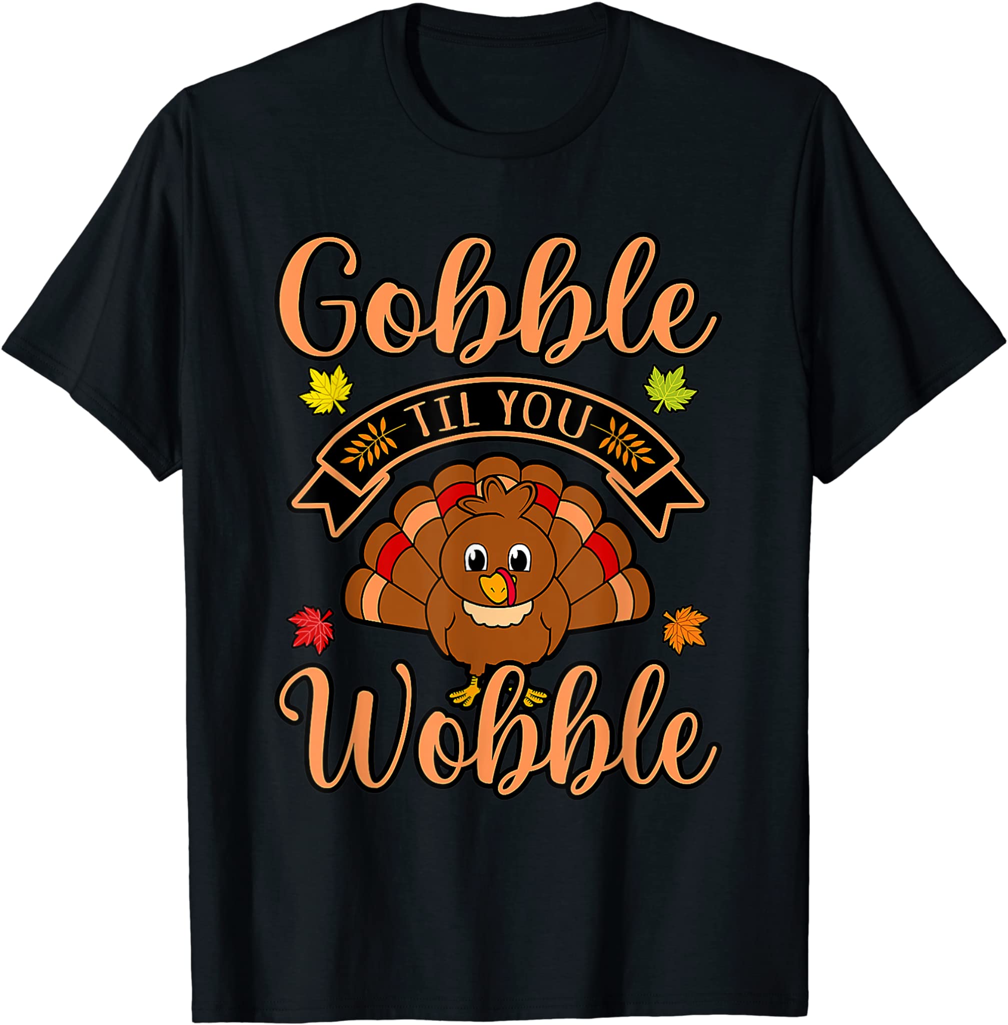 Gobble Till You Wobble Turkey Thanksgiving Family Graphic T-Shirt