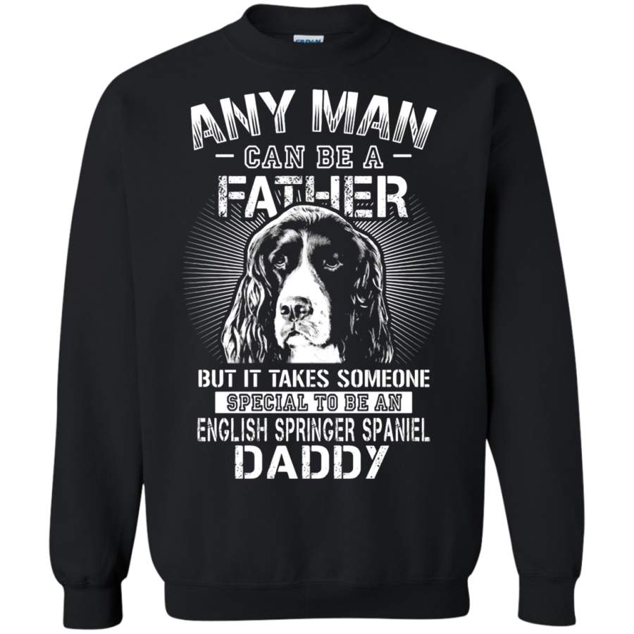 AGR Any Man Can Be A Father English Springer Spaniel Daddy Sweatshirt