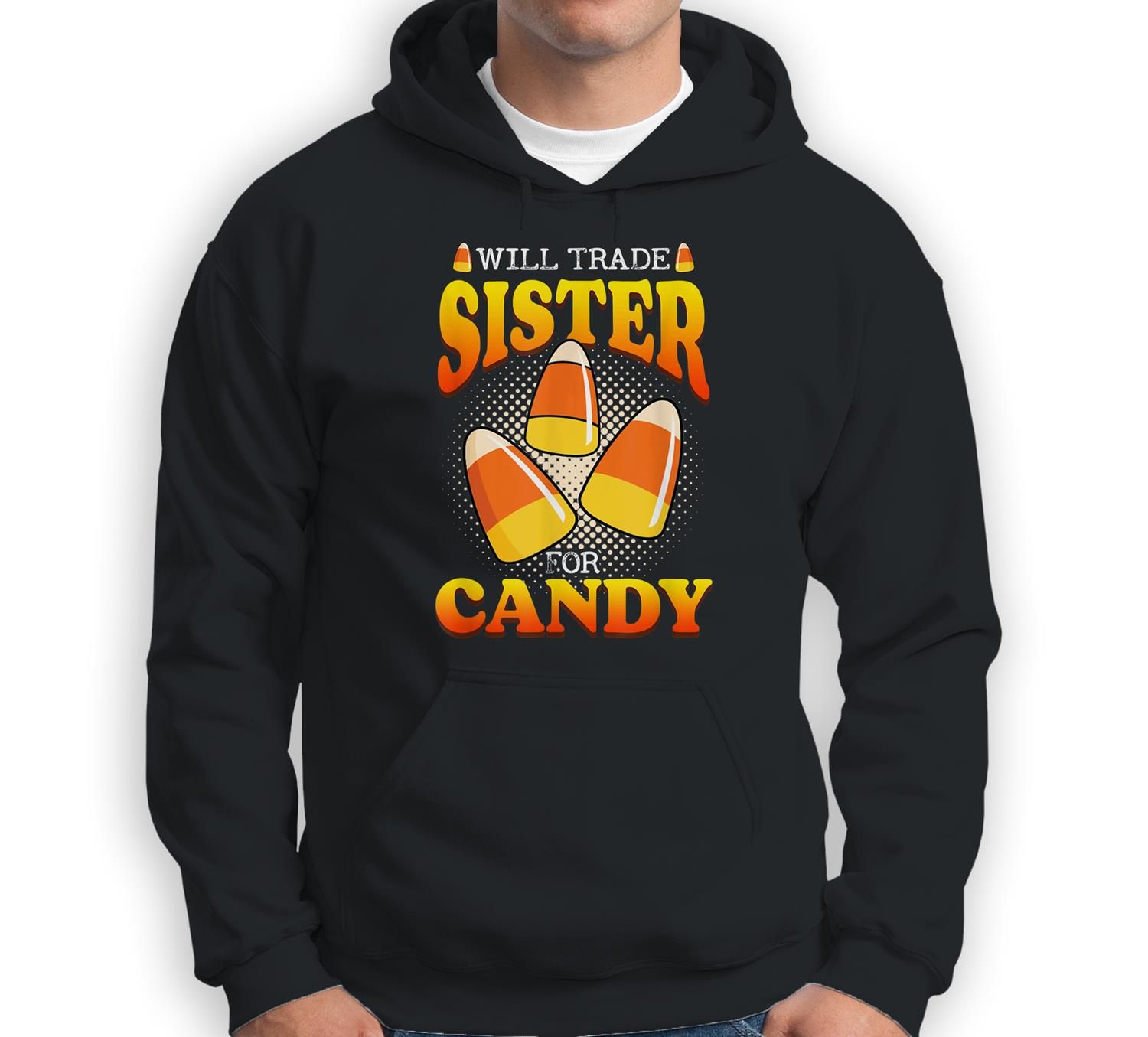 Will Trade Sister For Candy Corn Halloween Trick Or Treat Sweatshirt & Hoodie