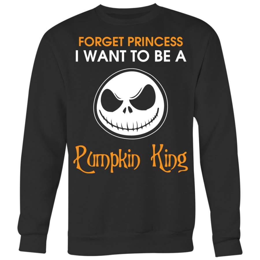 Forget Princess I Want To Be A Pumpkin King Shirt, Jack Shirt, Nightmare Before Christmas Shirt
