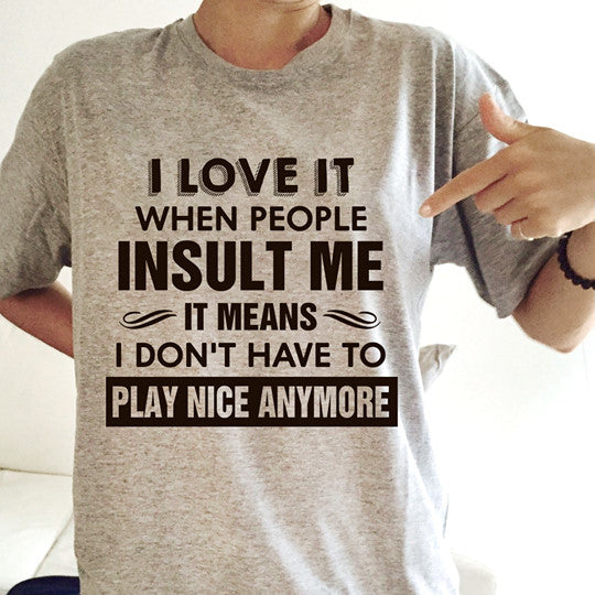 I Love It When People Insult Me It Means I Don’t Have To Play Nice Anymore Standard Men T-Shirt