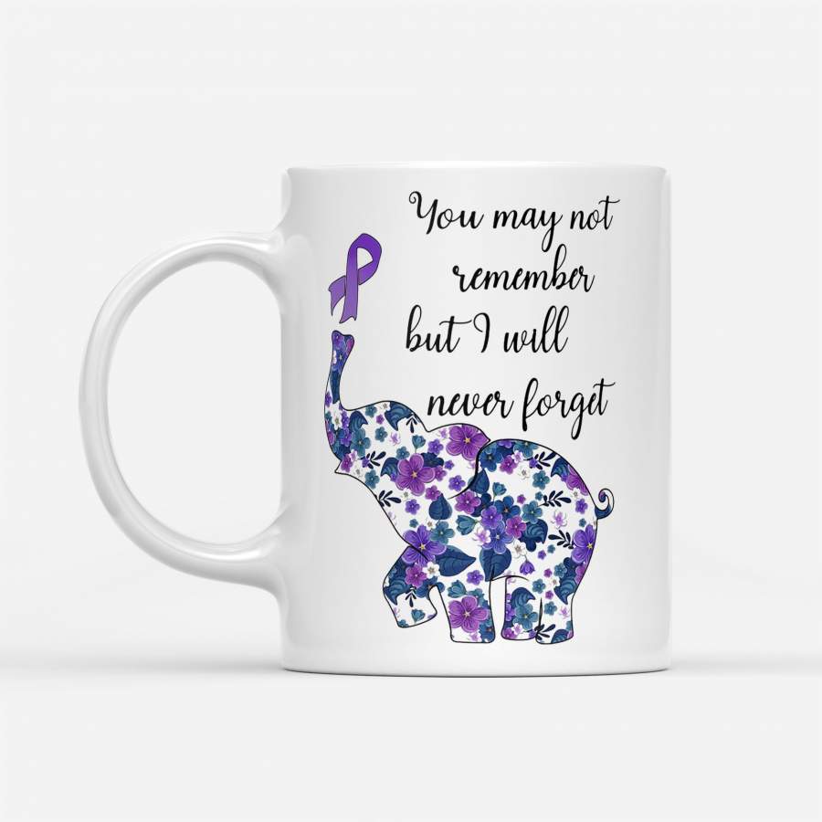 You May Not Remember But I Will Never Forget Elephant Awareness Flower – White Mug