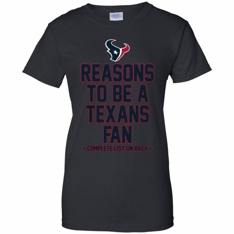 Reasons to be a Houston Texans Fan Complete List on Back – Funny Shirts