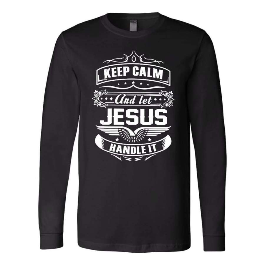 Keep calm and let Jesus handle it long sleeve t-shirt