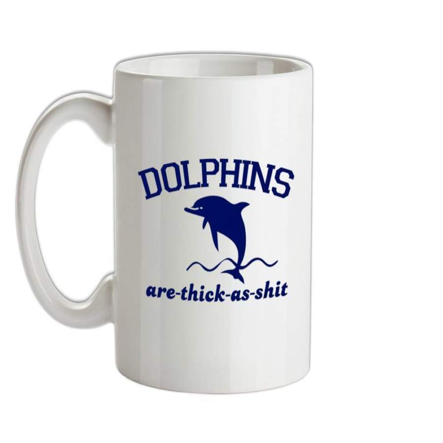 Dolphins Are Thick As Shit Ceramic Mug