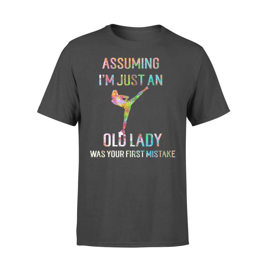 Karate Assuming I’m Just An Old Lady Was Your First Mistake T-shirt