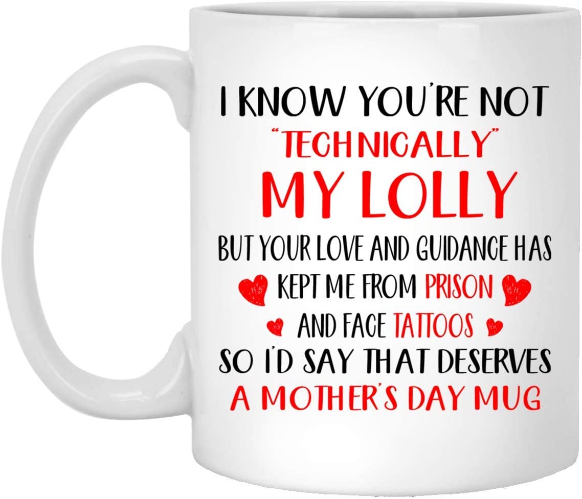 Mother’S Day Gift – I Know You’Re Not Technically My Lolly – Perfect Gift Mug 15Oz