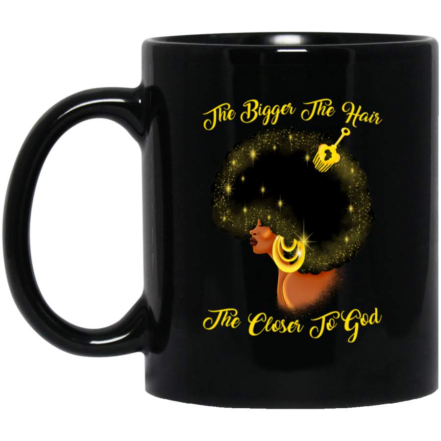 African American Coffee Mug The Bigger The Hair The Closer To God 11oz – 15oz Black Mug