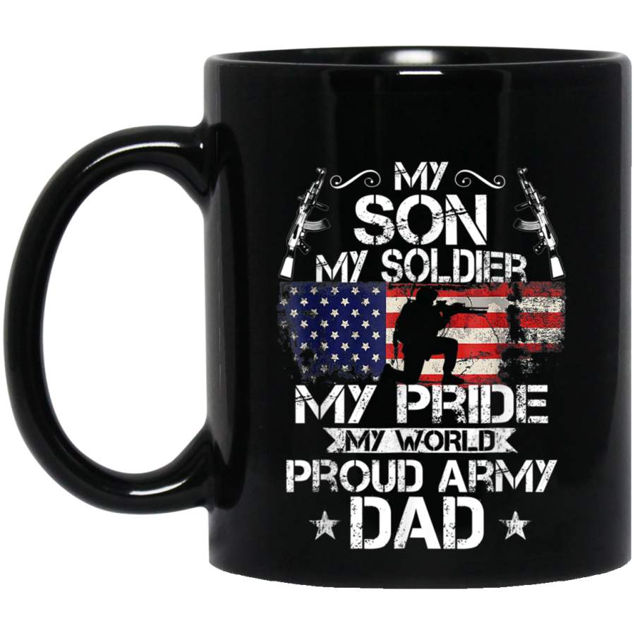 Proud Army Dad Shirt My Son My Soldier Hero Gift Fathers Day Veterans Day Christmas Gift Mug