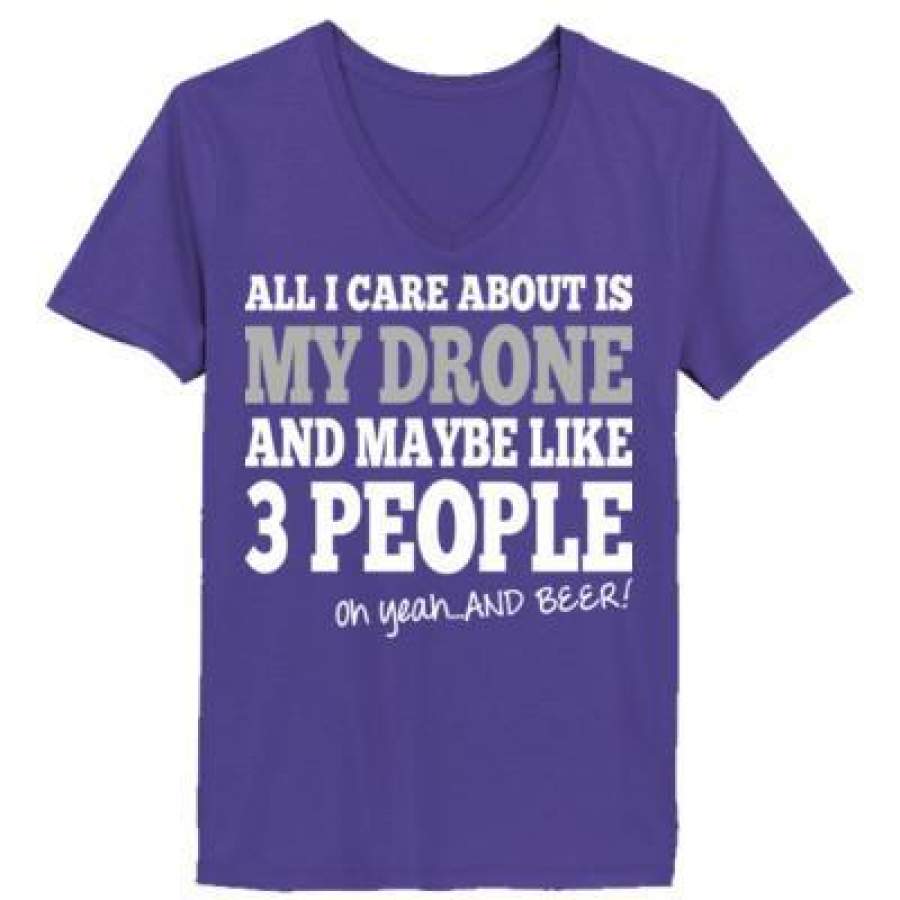 AGR All I Care About Is My Drone And Maybe Like 3 People And Beer – Ladies’ V-Neck T-Shirt