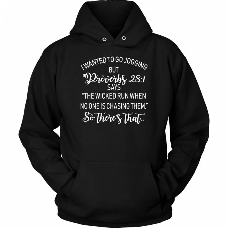 I wanted to go jogging but Proverbs 28:1 says hoodie | Faith hoodies