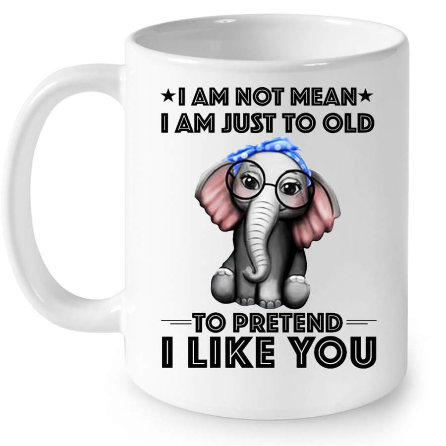 I AM Not Mean Just To Old To Pretend I Like You Funny Elephant W – Full-Wrap Coffee White Mug